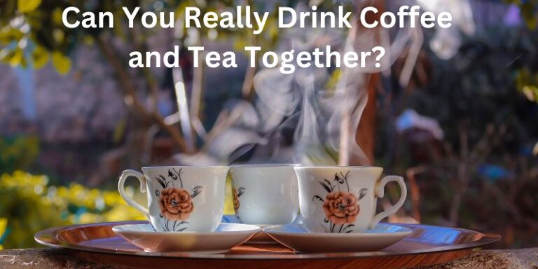 Can You Really Drink Coffee and Tea Together