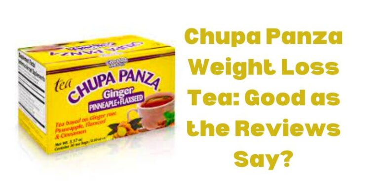 Chupa Panza Weight Loss Tea Good as the Reviews Say