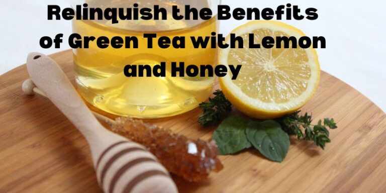 Relinquish the Benefits of Green Tea with Lemon and Honey