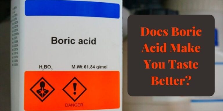 Does Boric Acid Make You Taste Better