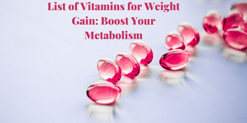 List of Vitamins for Weight Gain