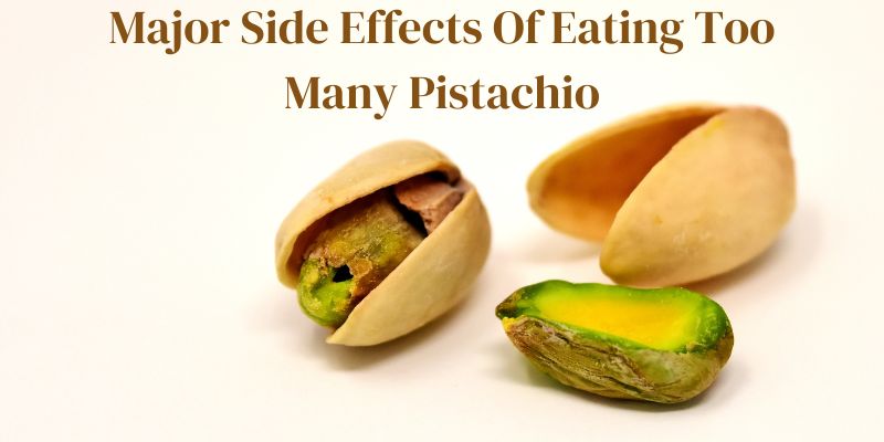 Major Side Effects Of Eating Too Many Pistachio