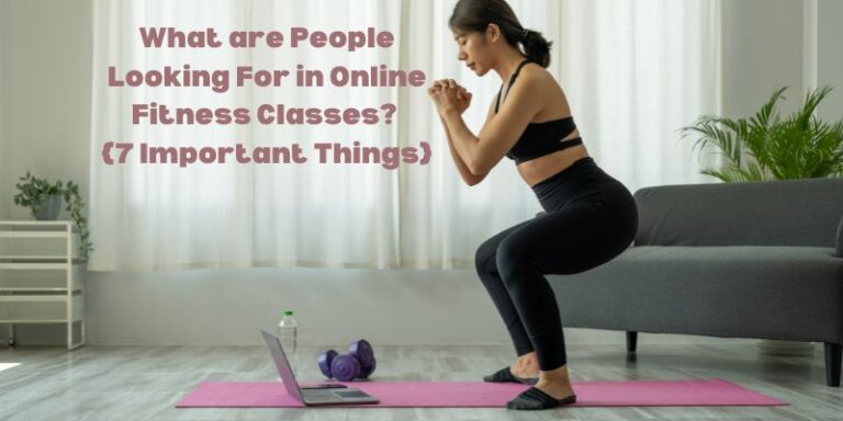 What are People Looking For in Online Fitness Classes {7 Important Things}