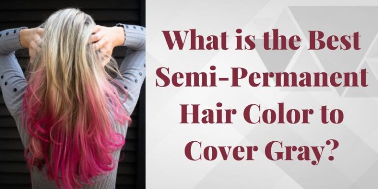 What is the Best Semi-Permanent Hair Color to Cover Gray