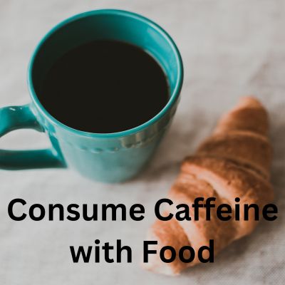 Consume Caffeine with Food