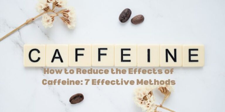 How to Reduce the Effects of Caffeine 7 Effective Methods