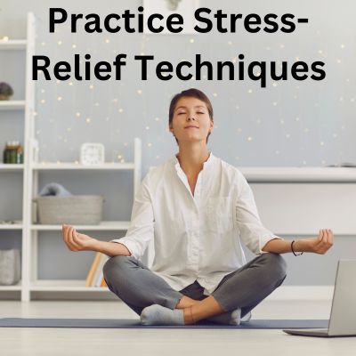 Practice Stress Relief Techniques