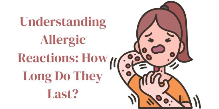 Understanding Allergic Reactions How Long Do They Last
